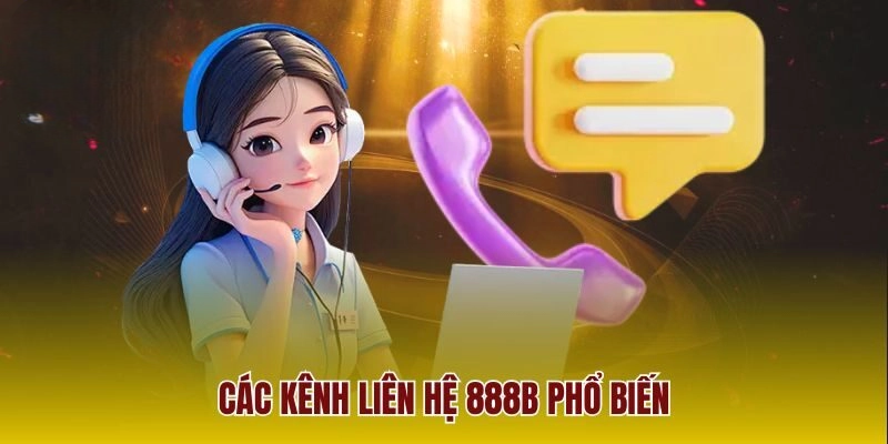 Liên Hệ 888B – Hỗ Trợ Khách Hàng 24/7 Nhanh Chóng