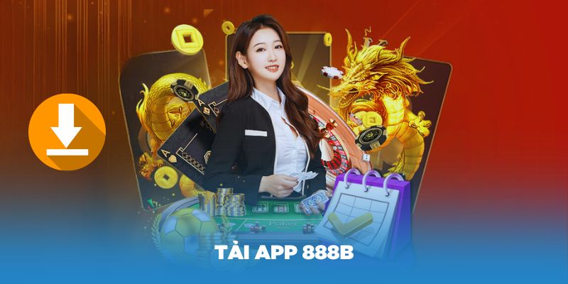 Tải App 888B - Trải Nghiệm Mượt Mà Trên Mọi Thiết Bị