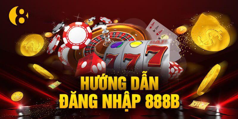 Đăng Nhập 888B Nhanh Chóng Và Trải Nghiệm Thế Giới Giải Trí