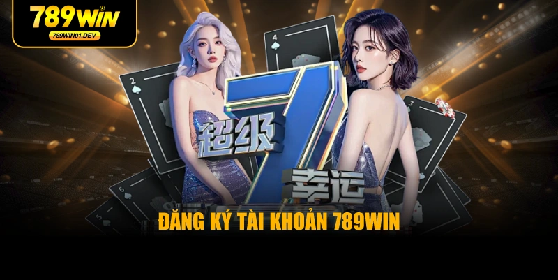Đăng Ký Tài Khoản 789WIN